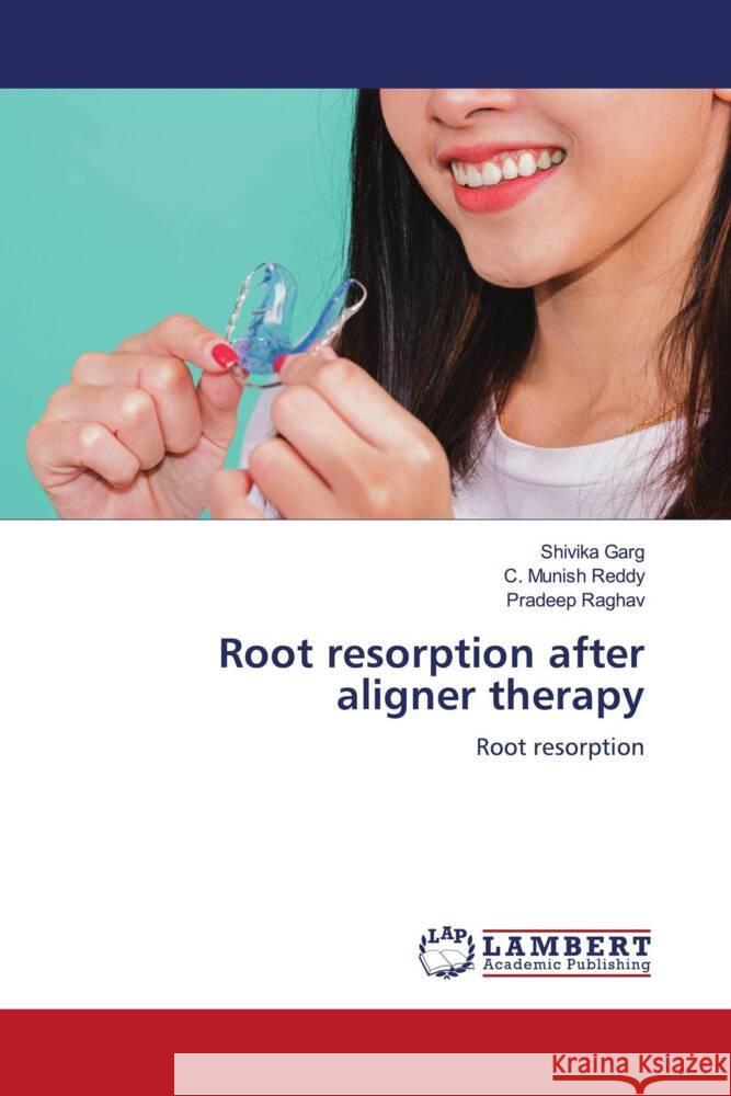 Root resorption after aligner therapy Shivika Garg C. Munish Reddy Pradeep Raghav 9786208065331