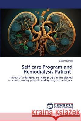 Self care Program and Hemodialysis Patient Kamal, Seham 9786208065454 LAP Lambert Academic Publishing