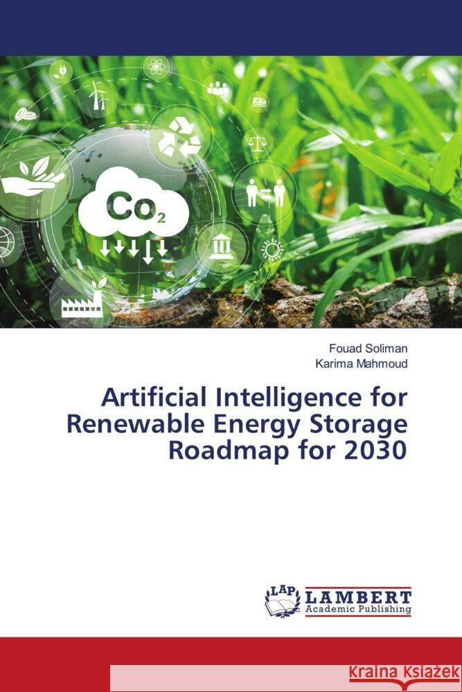 Artificial Intelligence for Renewable Energy Storage Roadmap for 2030 Fouad Soliman Karima Mahmoud 9786208065478