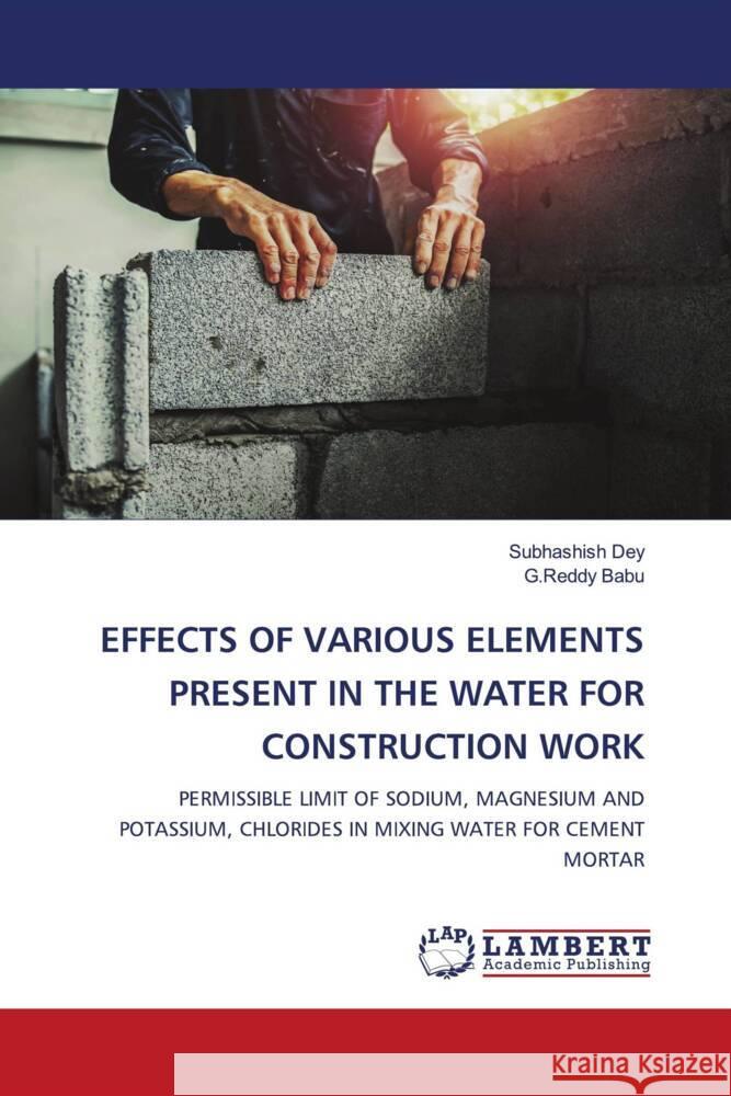 Effects of Various Elements Present in the Water for Construction Work Subhashish Dey G. Reddy Babu 9786208065522 LAP Lambert Academic Publishing