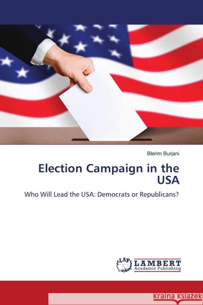 Election Campaign in the USA Blerim Burjani 9786208065676 LAP Lambert Academic Publishing