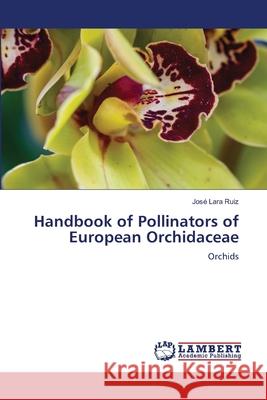 Handbook of Pollinators of European Orchidaceae Lara Ruiz, José 9786208065850