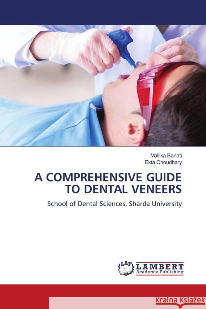 A Comprehensive Guide to Dental Veneers Mallika Banati Ekta Choudhary 9786208065867 LAP Lambert Academic Publishing