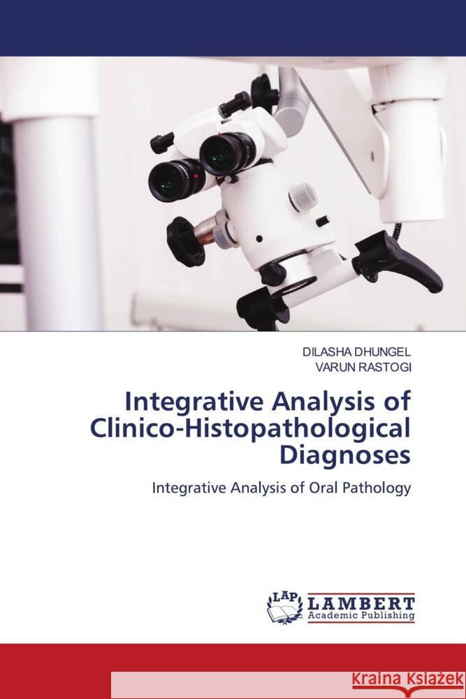 Integrative Analysis of Clinico-Histopathological Diagnoses Dilasha Dhungel Varun Rastogi 9786208065881