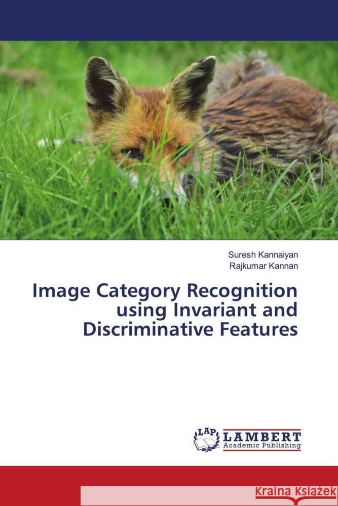 Image Category Recognition using Invariant and Discriminative Features Kannaiyan, Suresh, Kannan, Rajkumar 9786208065966