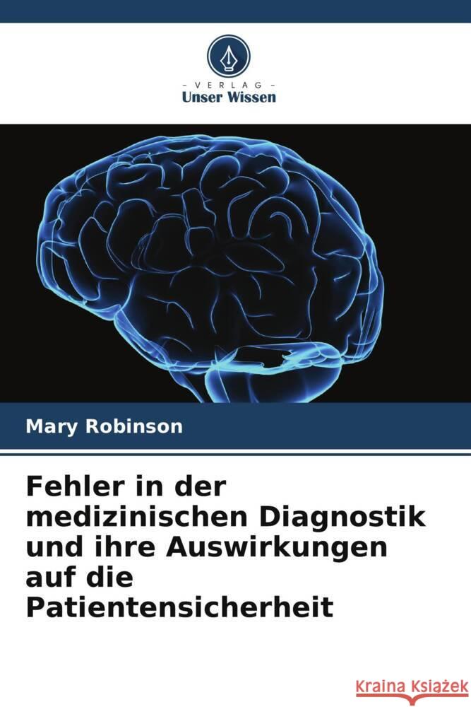 Fehler in der medizinischen Diagnostik und ihre Auswirkungen auf die Patientensicherheit Mary Robinson 9786208066352 Verlag Unser Wissen