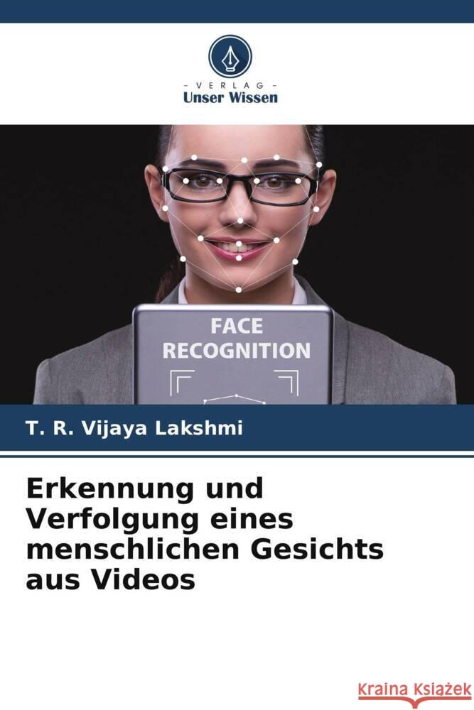 Erkennung und Verfolgung eines menschlichen Gesichts aus Videos T. R. Vijaya Lakshmi 9786208066512