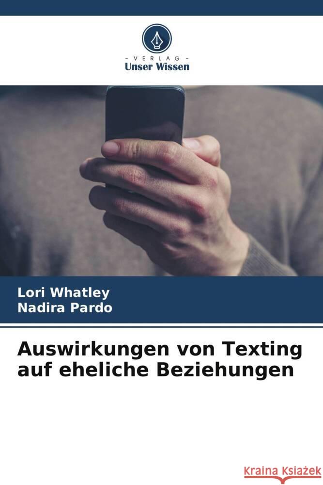 Auswirkungen von Texting auf eheliche Beziehungen Lori Whatley Nadira Pardo 9786208066574 Verlag Unser Wissen