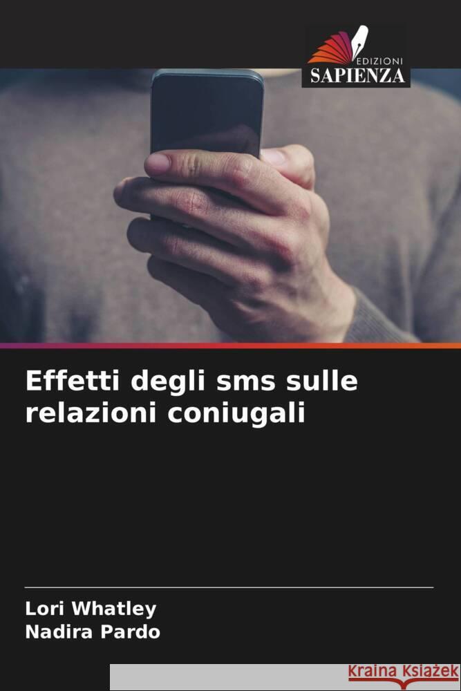 Effetti degli sms sulle relazioni coniugali Lori Whatley Nadira Pardo 9786208066611 Edizioni Sapienza