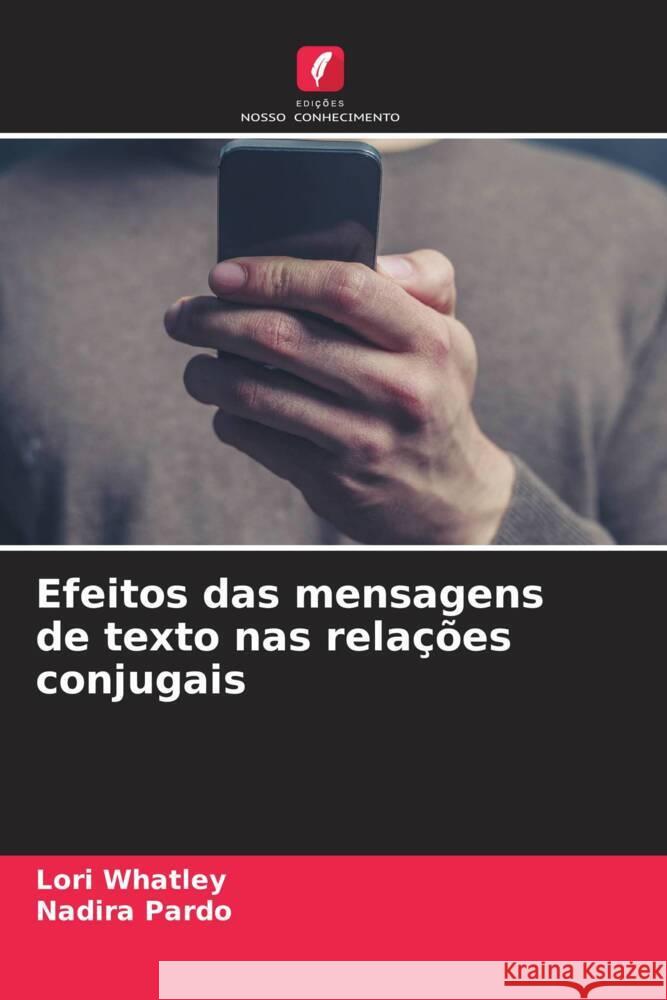 Efeitos das mensagens de texto nas rela??es conjugais Lori Whatley Nadira Pardo 9786208066628 Edicoes Nosso Conhecimento