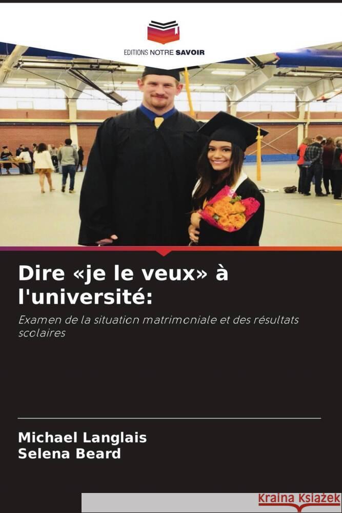 Dire «je le veux» à l'université: Langlais, Michael, Beard, Selena 9786208066710