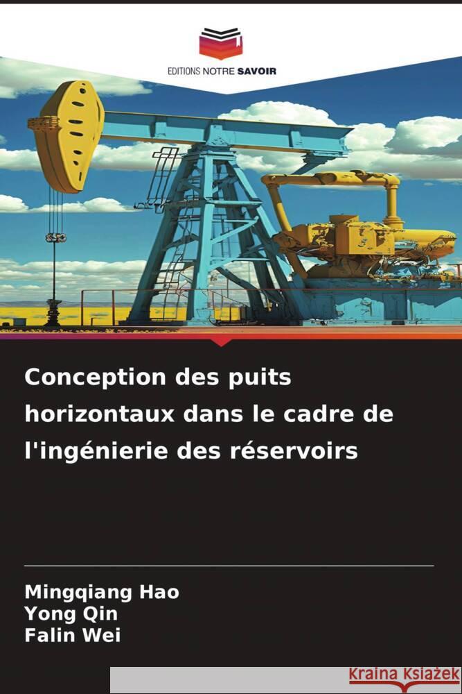 Conception des puits horizontaux dans le cadre de l'ing?nierie des r?servoirs Mingqiang Hao Yong Qin Falin Wei 9786208067014 Editions Notre Savoir