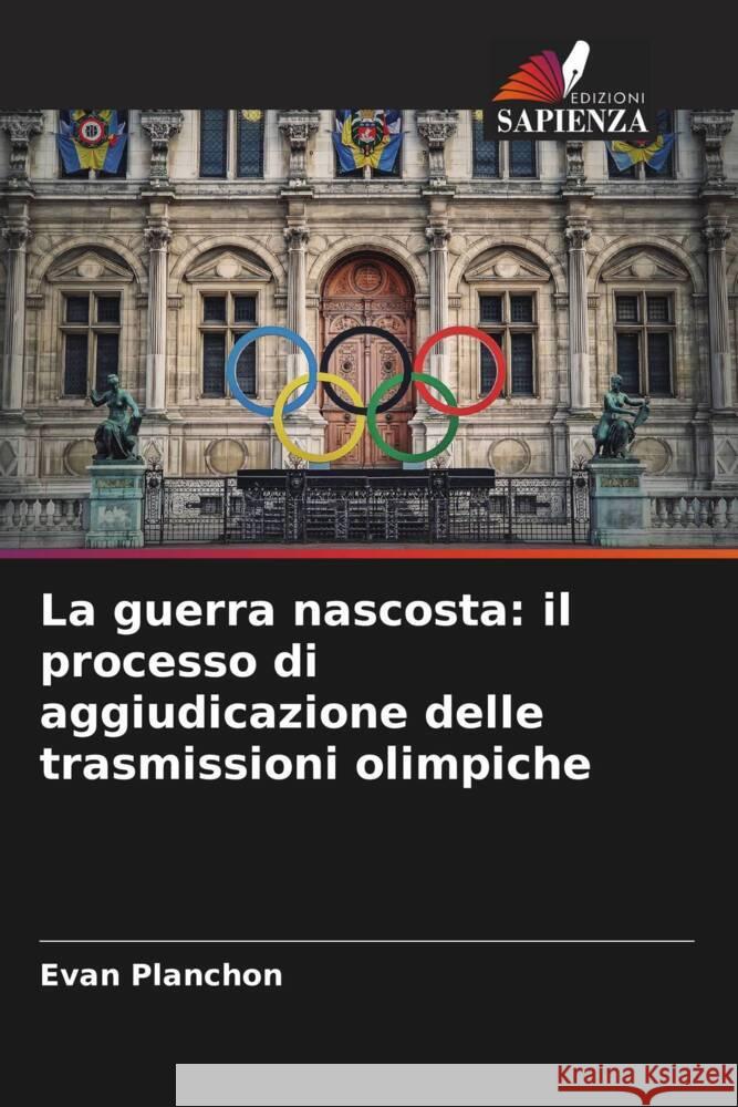 La guerra nascosta: il processo di aggiudicazione delle trasmissioni olimpiche Evan Planchon 9786208067861