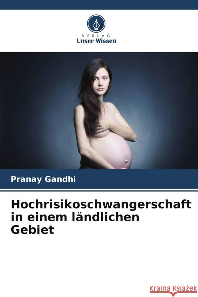 Hochrisikoschwangerschaft in einem l?ndlichen Gebiet Pranay Gandhi 9786208068301