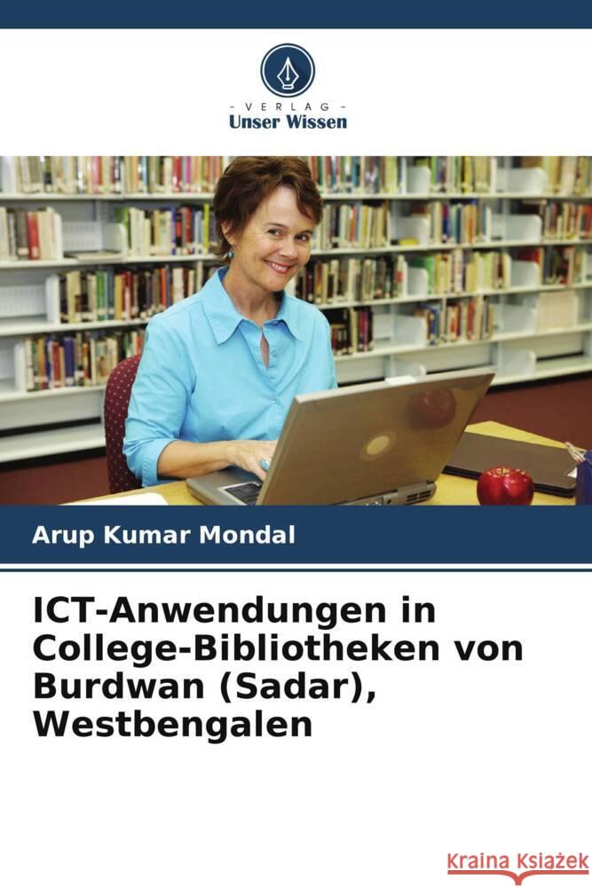 ICT-Anwendungen in College-Bibliotheken von Burdwan (Sadar), Westbengalen Arup Kumar Mondal 9786208068356