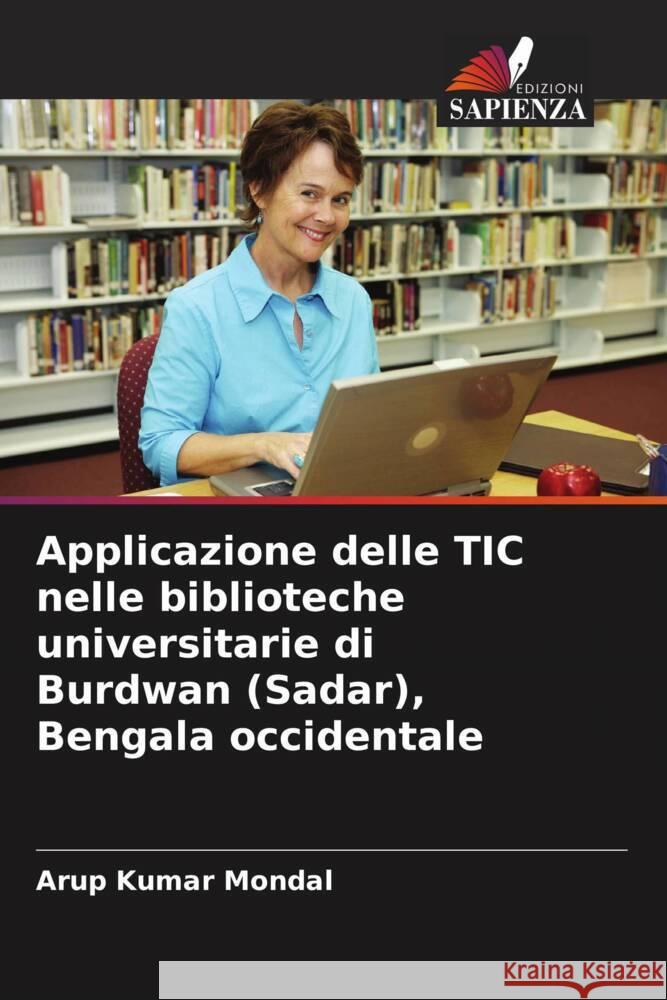 Applicazione delle TIC nelle biblioteche universitarie di Burdwan (Sadar), Bengala occidentale Arup Kumar Mondal 9786208068400