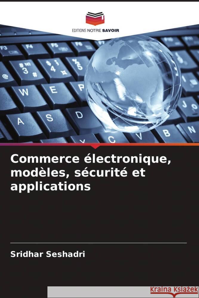 Commerce ?lectronique, mod?les, s?curit? et applications Sridhar Seshadri 9786208068554