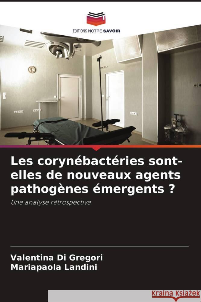 Les coryn?bact?ries sont-elles de nouveaux agents pathog?nes ?mergents ? Valentina D Mariapaola Landini 9786208068639