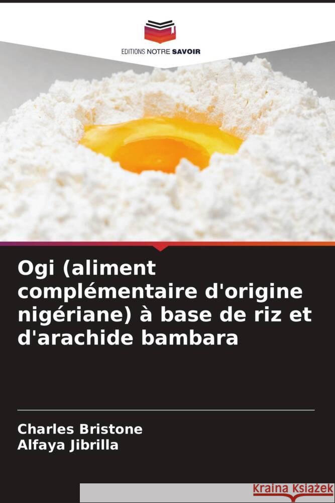 Ogi (aliment compl?mentaire d'origine nig?riane) ? base de riz et d'arachide bambara Charles Bristone Alfaya Jibrilla 9786208068967 Editions Notre Savoir