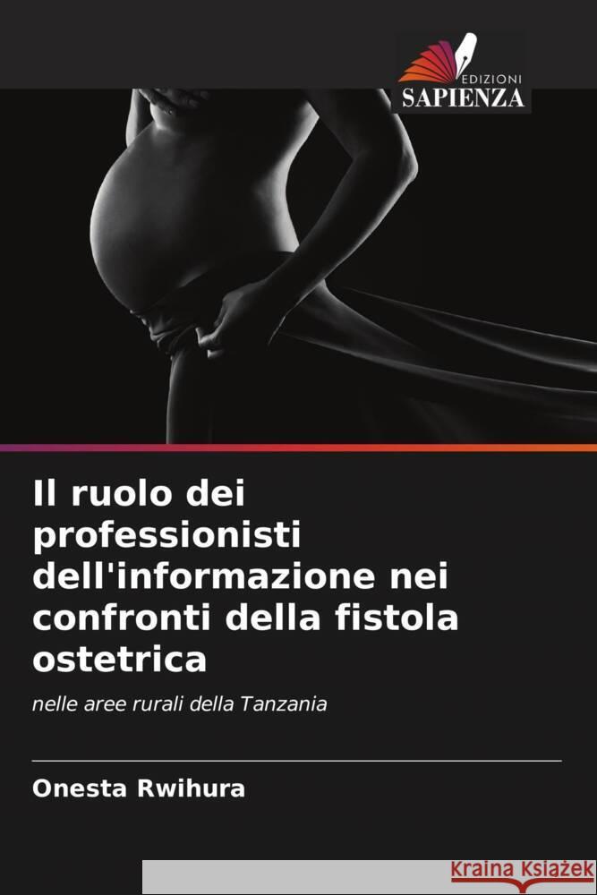 Il ruolo dei professionisti dell'informazione nei confronti della fistola ostetrica Onesta Rwihura 9786208069032