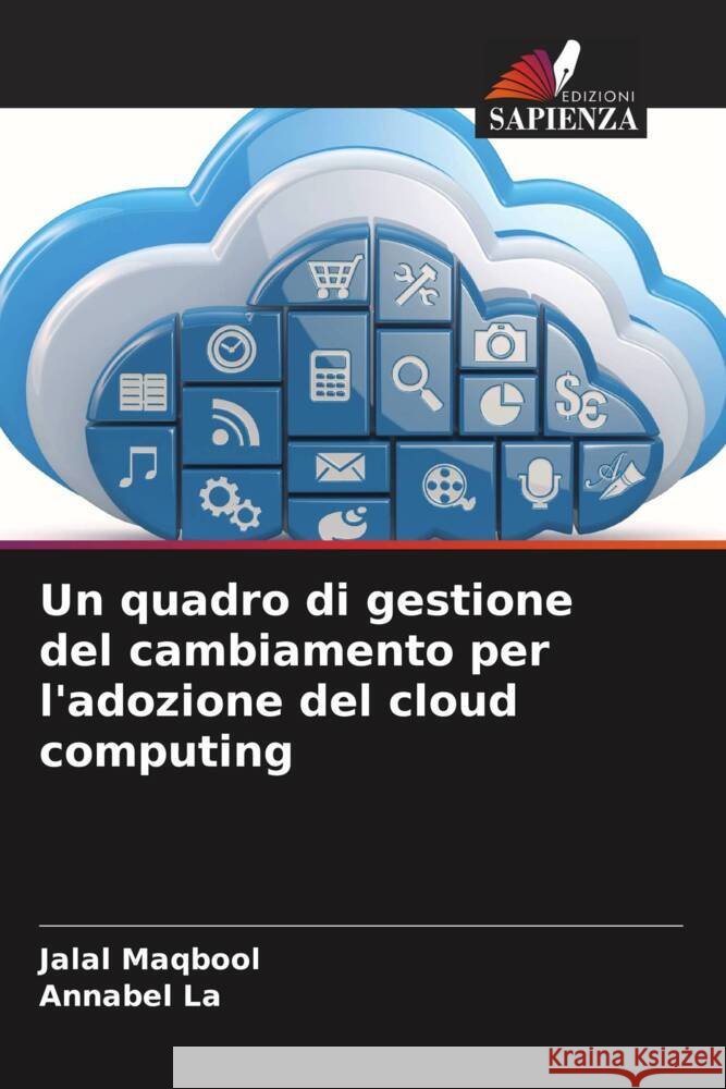 Un quadro di gestione del cambiamento per l'adozione del cloud computing Jalal Maqbool Annabel La 9786208069254