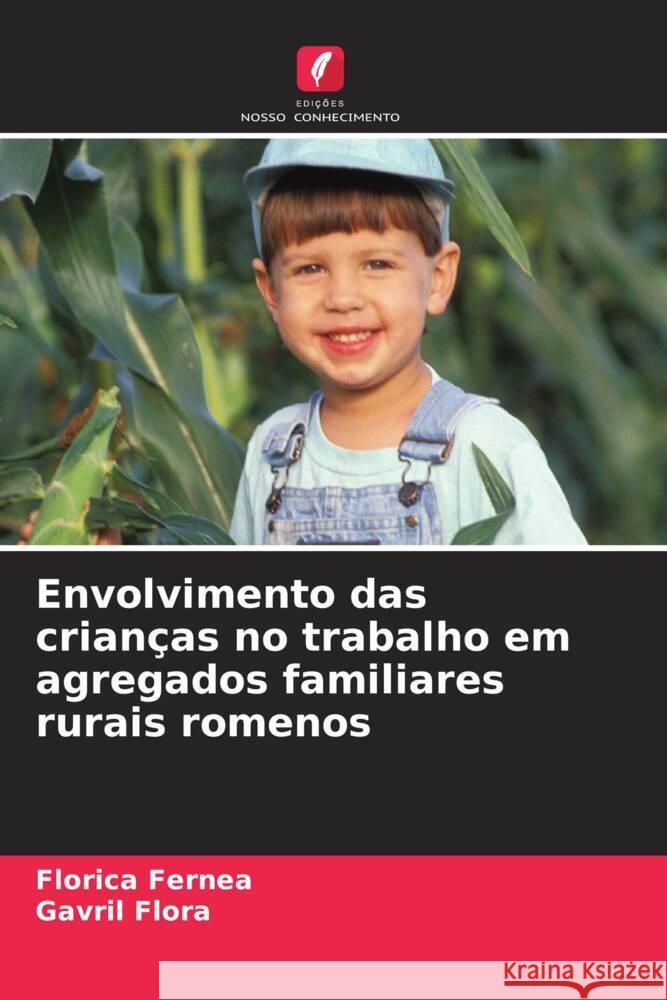 Envolvimento das crian?as no trabalho em agregados familiares rurais romenos Florica Fernea Gavril Flora 9786208069452 Edicoes Nosso Conhecimento