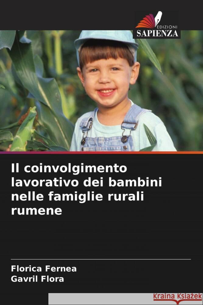 Il coinvolgimento lavorativo dei bambini nelle famiglie rurali rumene Florica Fernea Gavril Flora 9786208069490 Edizioni Sapienza