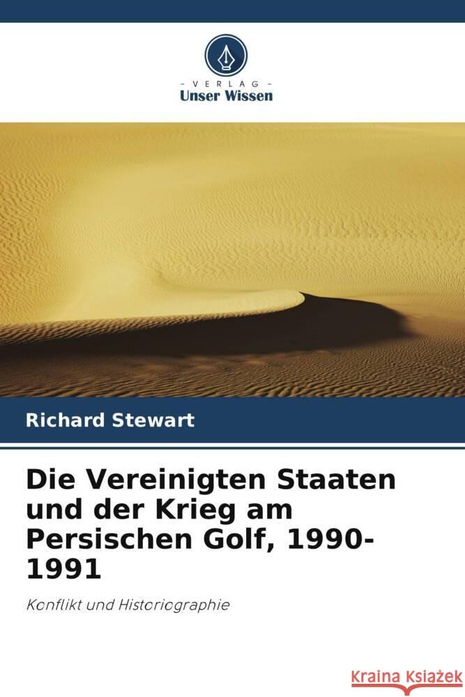 Die Vereinigten Staaten und der Krieg am Persischen Golf, 1990-1991 Richard Stewart 9786208069520