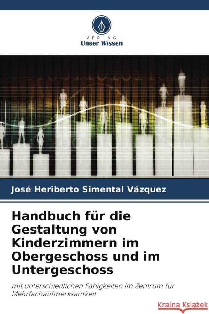 Handbuch f?r die Gestaltung von Kinderzimmern im Obergeschoss und im Untergeschoss Jos? Heriberto Simenta 9786208070106 Verlag Unser Wissen