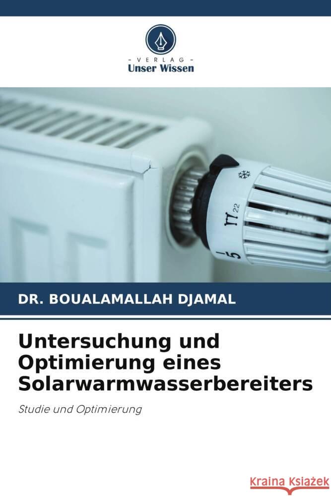 Untersuchung und Optimierung eines Solarwarmwasserbereiters Boualamallah Djamal 9786208070168 Verlag Unser Wissen