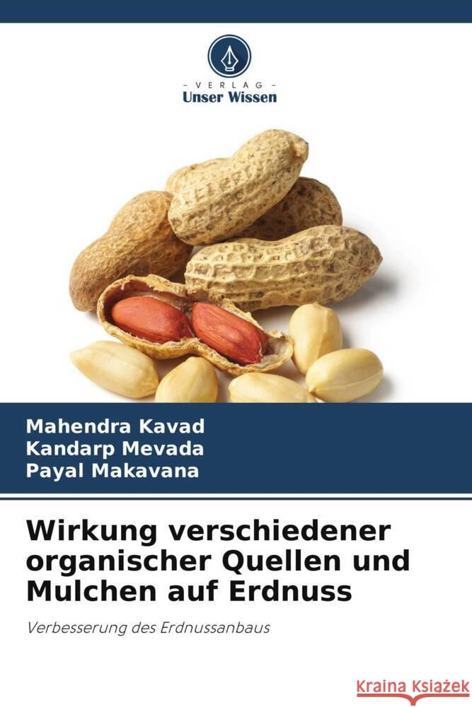 Wirkung verschiedener organischer Quellen und Mulchen auf Erdnuss Mahendra Kavad Kandarp Mevada Payal Makavana 9786208070342