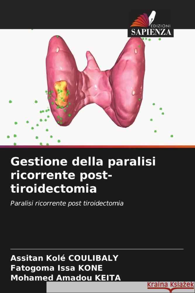 Gestione della paralisi ricorrente post-tiroidectomia Assitan Kol? Coulibaly Fatogoma Issa Kone Mohamed Amadou Keita 9786208070496