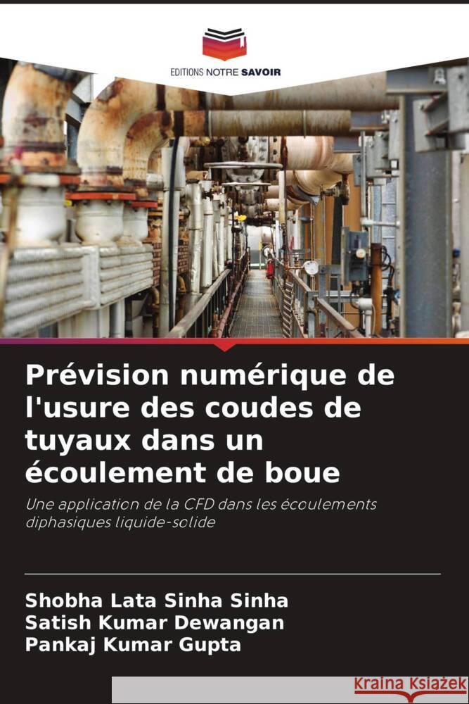 Pr?vision num?rique de l'usure des coudes de tuyaux dans un ?coulement de boue Shobha Lata Sinha Sinha Satish Kumar Dewangan Pankaj Kumar Gupta 9786208070946