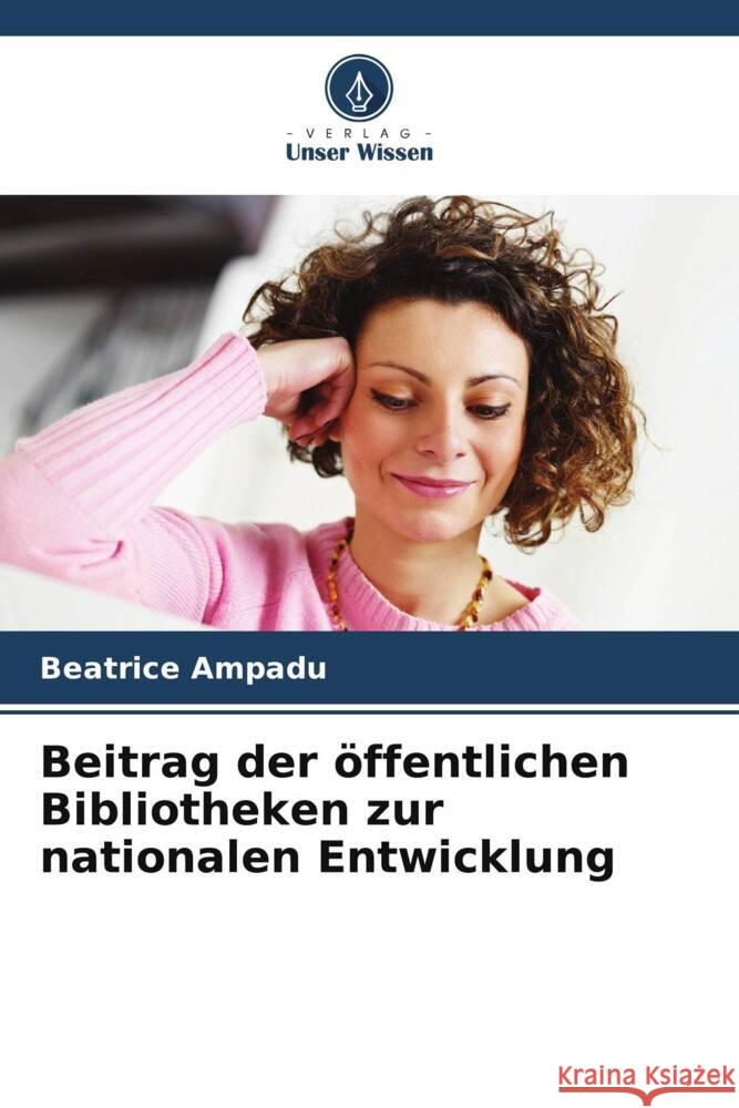 Beitrag der ?ffentlichen Bibliotheken zur nationalen Entwicklung Beatrice Ampadu 9786208071448