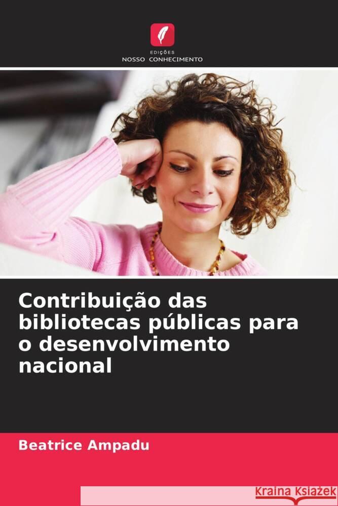 Contribui??o das bibliotecas p?blicas para o desenvolvimento nacional Beatrice Ampadu 9786208071530