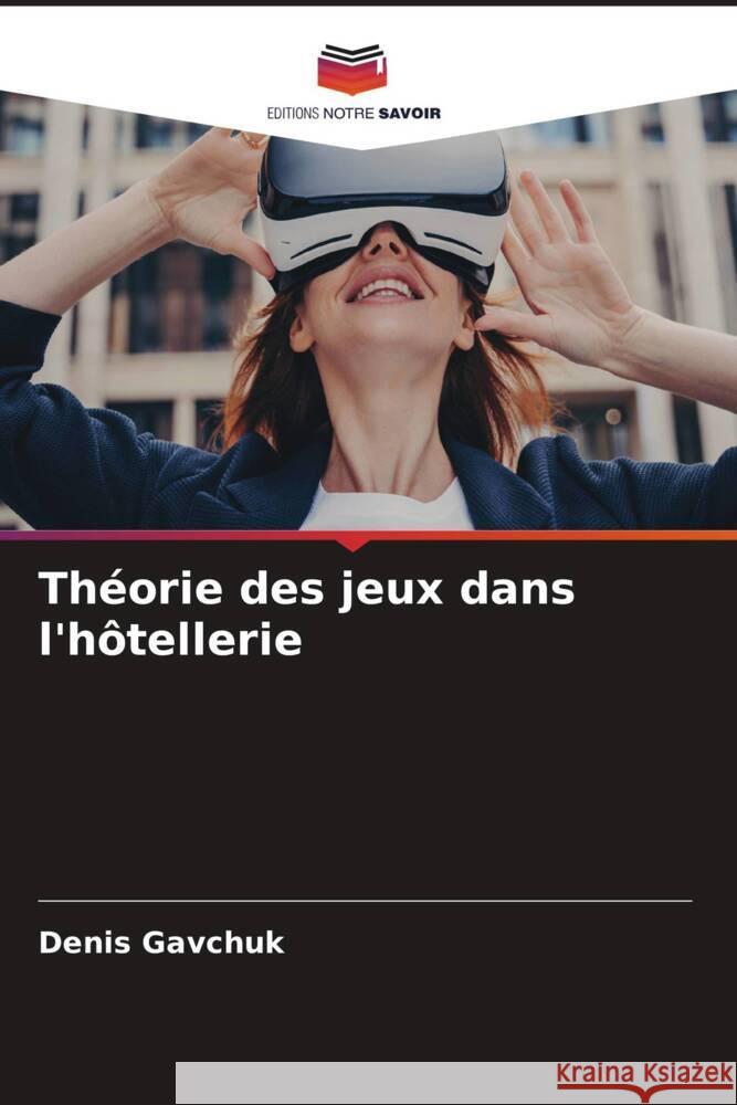 Th?orie des jeux dans l'h?tellerie Denis Gavchuk 9786208072124 Editions Notre Savoir