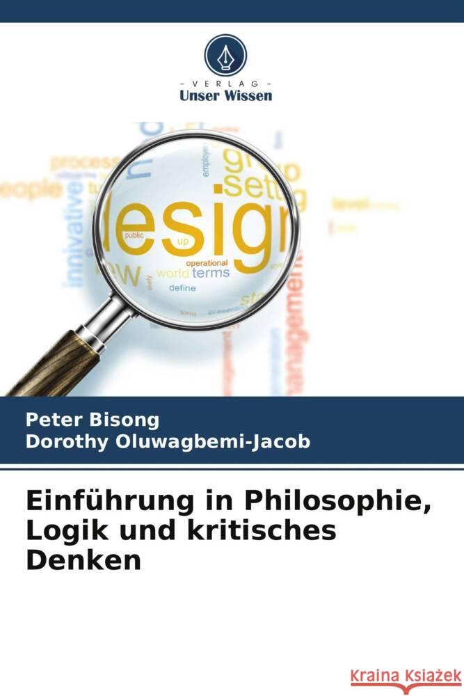 Einf?hrung in Philosophie, Logik und kritisches Denken Peter Bisong Dorothy Oluwagbemi-Jacob 9786208072216