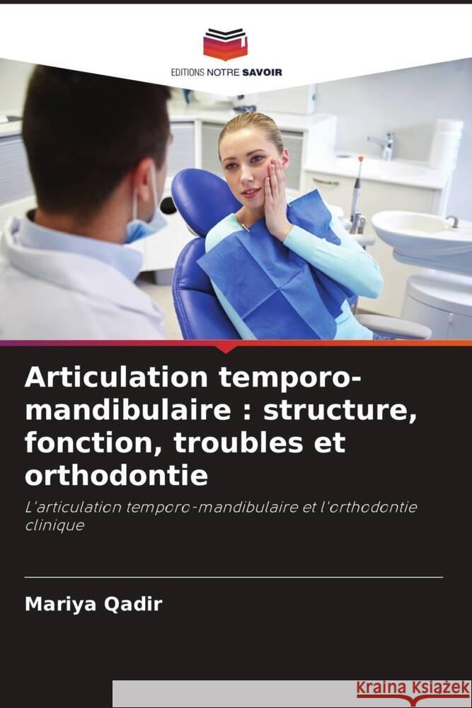 Articulation temporo-mandibulaire: structure, fonction, troubles et orthodontie Mariya Qadir 9786208072254