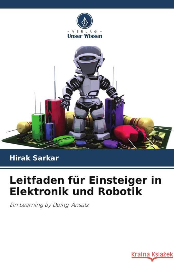 Leitfaden f?r Einsteiger in Elektronik und Robotik Hirak Sarkar 9786208072377