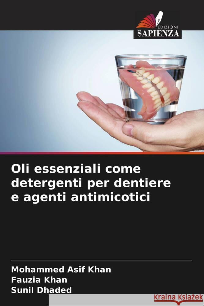 Oli essenziali come detergenti per dentiere e agenti antimicotici Mohammed Asif Khan Fauzia Khan Sunil Dhaded 9786208072384