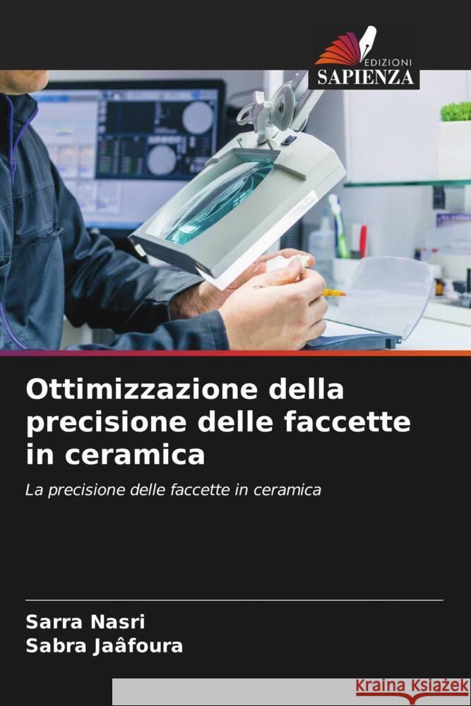 Ottimizzazione della precisione delle faccette in ceramica Sarra Nasri Sabra Ja?foura 9786208072537 Edizioni Sapienza