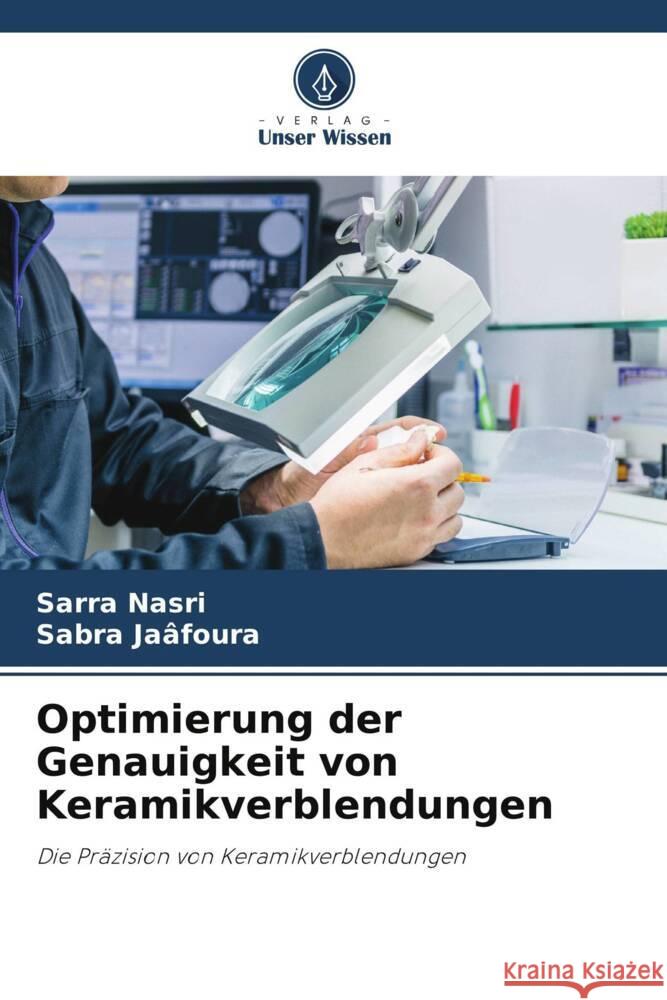 Optimierung der Genauigkeit von Keramikverblendungen Sarra Nasri Sabra Ja?foura 9786208072568 Verlag Unser Wissen