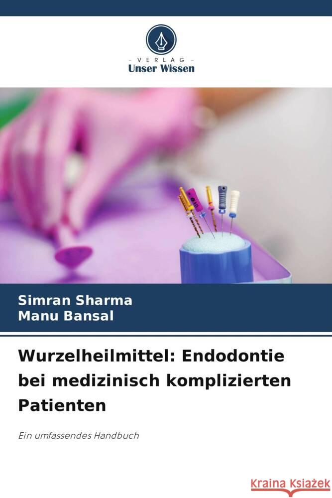 Wurzelheilmittel: Endodontie bei medizinisch komplizierten Patienten Simran Sharma Manu Bansal 9786208072704