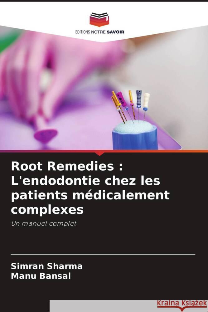 Root Remedies: L'endodontie chez les patients m?dicalement complexes Simran Sharma Manu Bansal 9786208072728