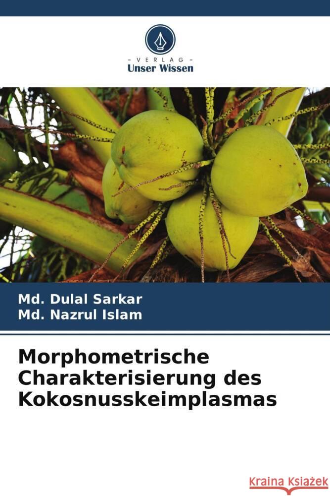 Morphometrische Charakterisierung des Kokosnusskeimplasmas MD Dulal Sarkar MD Nazrul Islam 9786208073312 Verlag Unser Wissen