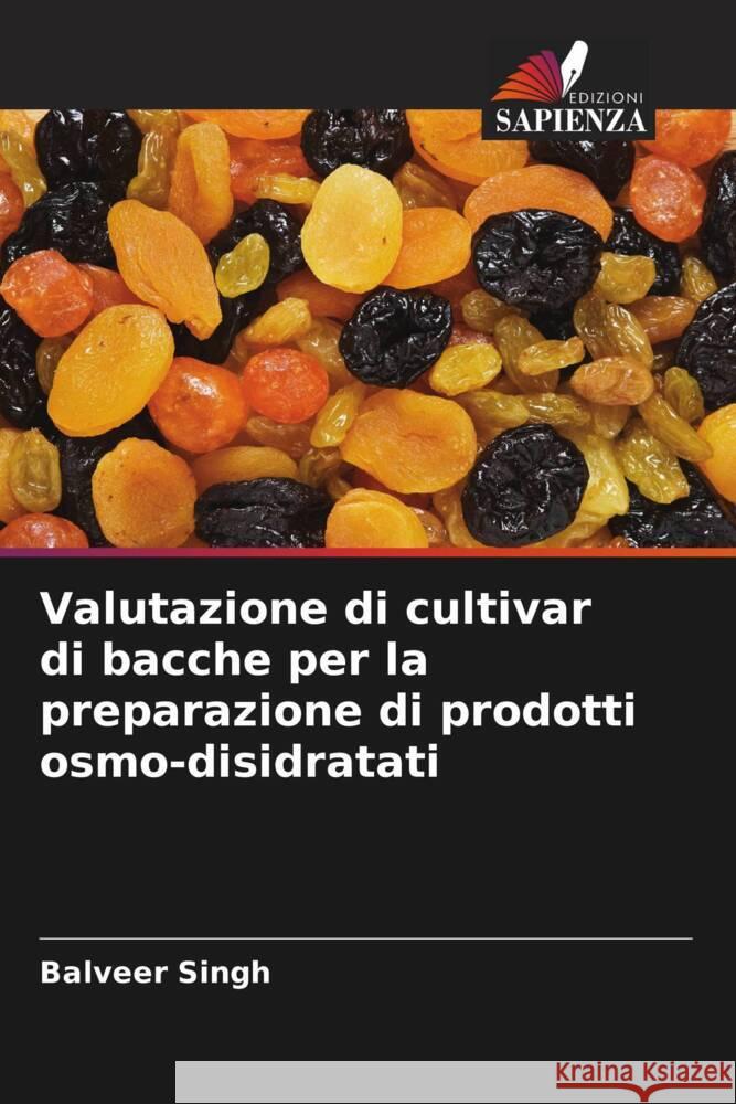 Valutazione di cultivar di bacche per la preparazione di prodotti osmo-disidratati Balveer Singh 9786208073411 Edizioni Sapienza