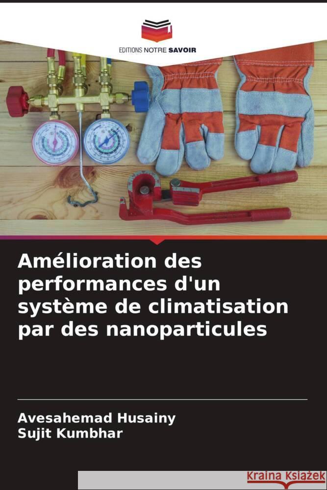 Am?lioration des performances d'un syst?me de climatisation par des nanoparticules Avesahemad Husainy Sujit Kumbhar 9786208073916