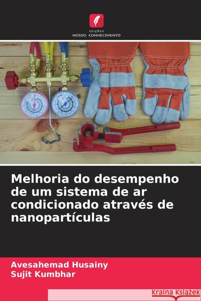 Melhoria do desempenho de um sistema de ar condicionado atrav?s de nanopart?culas Avesahemad Husainy Sujit Kumbhar 9786208073930 Edicoes Nosso Conhecimento