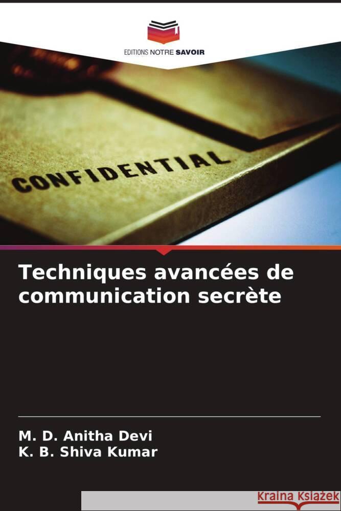 Techniques avanc?es de communication secr?te M. D. Anitha Devi K. B. Shiva Kumar 9786208073978