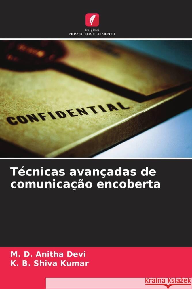 T?cnicas avan?adas de comunica??o encoberta M. D. Anitha Devi K. B. Shiva Kumar 9786208074005